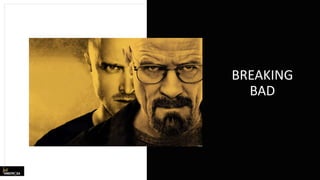 BREAKING
BAD
 