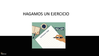 HAGAMOS UN EJERCICIO
 