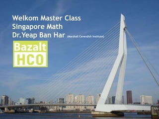 Welkom Master Class  Singapore Math Dr.Yeap Ban Har (Marshall Cavendish Institute)   2011alt/ HCO R         