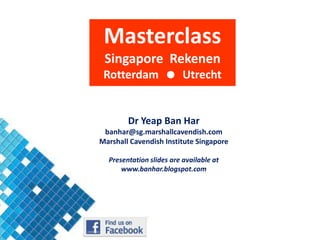MasterclassSingapore  RekenenRotterdam    UtrechtDrYeap Ban Harbanhar@sg.marshallcavendish.comMarshall Cavendish Institute SingaporePresentation slides are available at www.banhar.blogspot.com