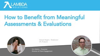 How to Beneﬁt from Meaningful
Assessments & Evaluations
 