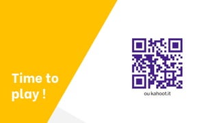 Time to
play ! ou kahoot.it
 