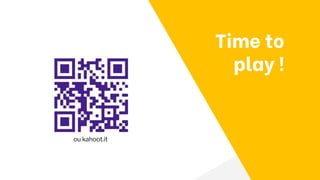 Time to
play !
ou kahoot.it
 
