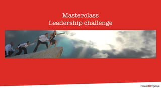 Masterclass
Leadership challenge
 