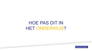 HOE PAS DIT IN
HET ONDERWIJS?
 