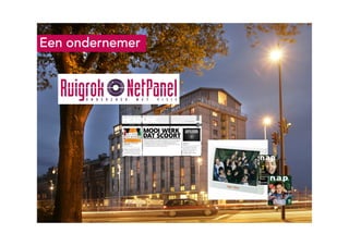 4

Een ondernemer

Ruigrok | NetPanel - februari 2010

 