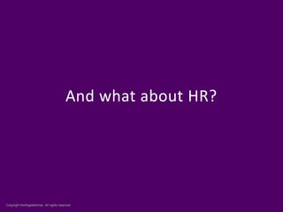 And what about HR?




Copyright NorthgateArinso. All rights reserved.
 