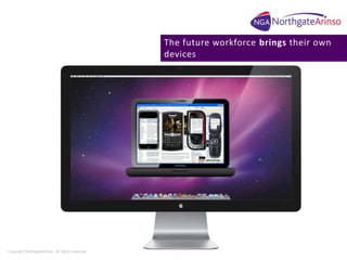 The future workforce brings their own
                                                  devices




Copyright NorthgateAri...