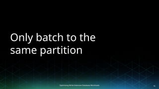 Optimizing Write-Intensive Database Workloads
Only batch to the
same partition
16
 