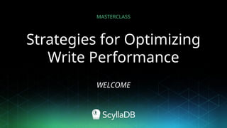 Strategies for Optimizing
Write Performance
WELCOME
MASTERCLASS
 
