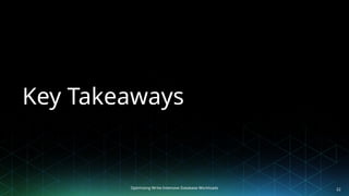 Optimizing Write-Intensive Database Workloads
Key Takeaways
22
 