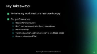 Optimizing Write-Intensive Database Workloads
Key Takeaways
■ Write-heavy workloads are resource hungry
■ For performance:
○ Design for distribution
○ Don't overuse coordinator-heavy operations
○ Batch carefully
○ Tune Compaction and Compression to workload needs
○ Resource isolation FTW!
23
 