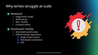 Optimizing Write-Intensive Database Workloads
Why writes struggle at scale
■ Relational
○ Single writer model
○ ACID locking
○ WAL / flushes
○ Compute ceiling
■ Distributed / NoSQL
○ Distributed systems laws
○ Different design approaches
■ Single-master writers
■ Distributed coordination
■ CAP
7
 