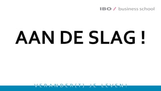 AAN DE SLAG !
 