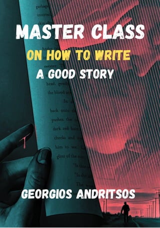 Georgios Andritsos
Master class
on H0W TO write
a Good story
 