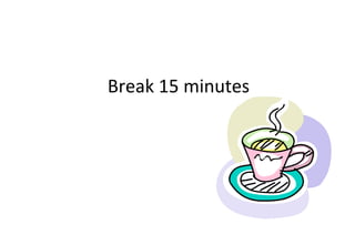 Break 15 minutes
 