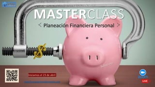 MASTERCLASS
Iniciamos el 23 de abril
www.finanzaspersonalesmexico.com
 