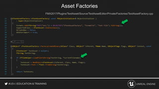 Asset Factories
FMX2017/Plugins/TextAsset/Source/TextAssetEditor/Private/Factories/TextAssetFactory.cpp
 