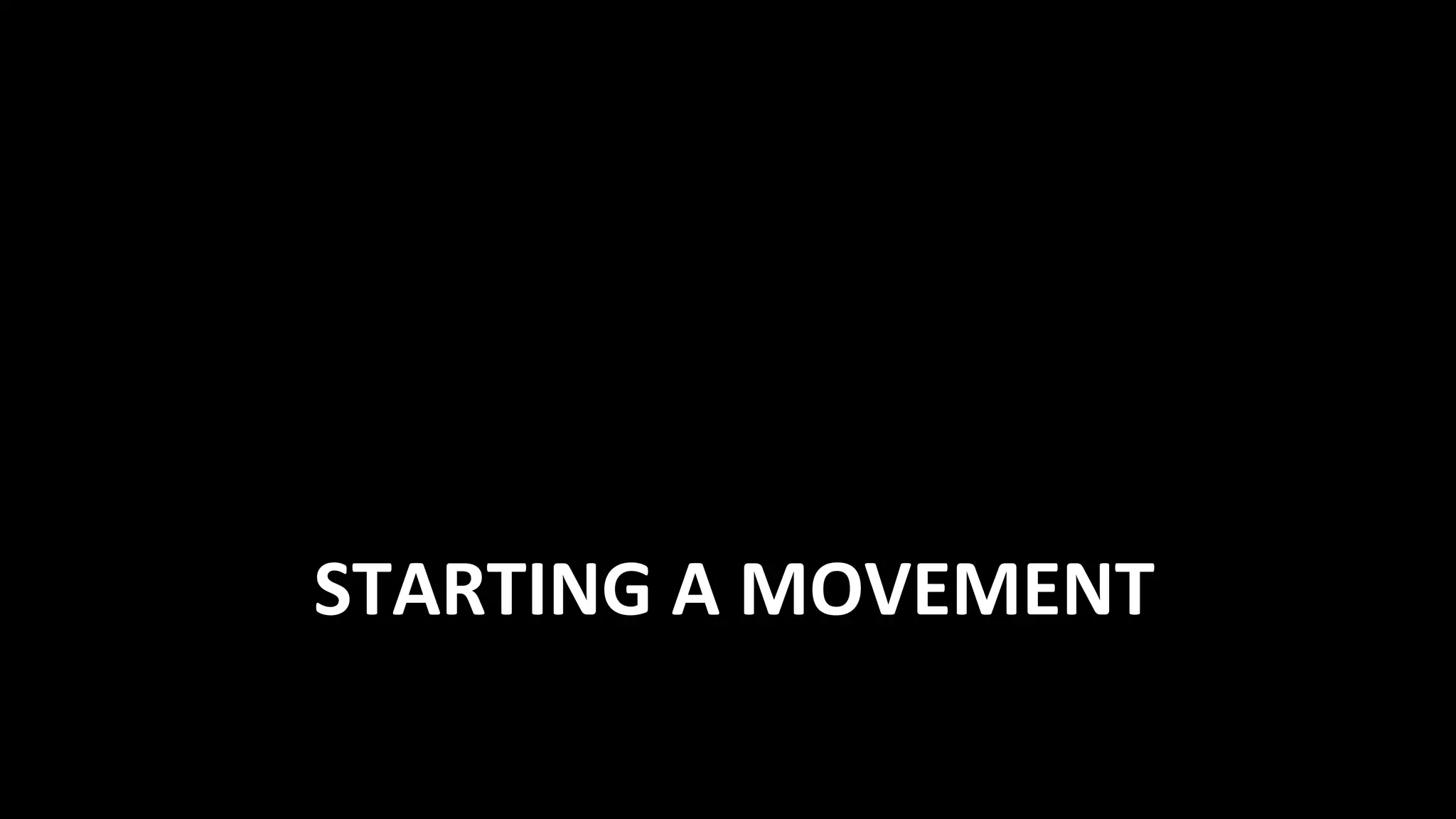 STARTING	
  A	
  MOVEMENT	
  
 