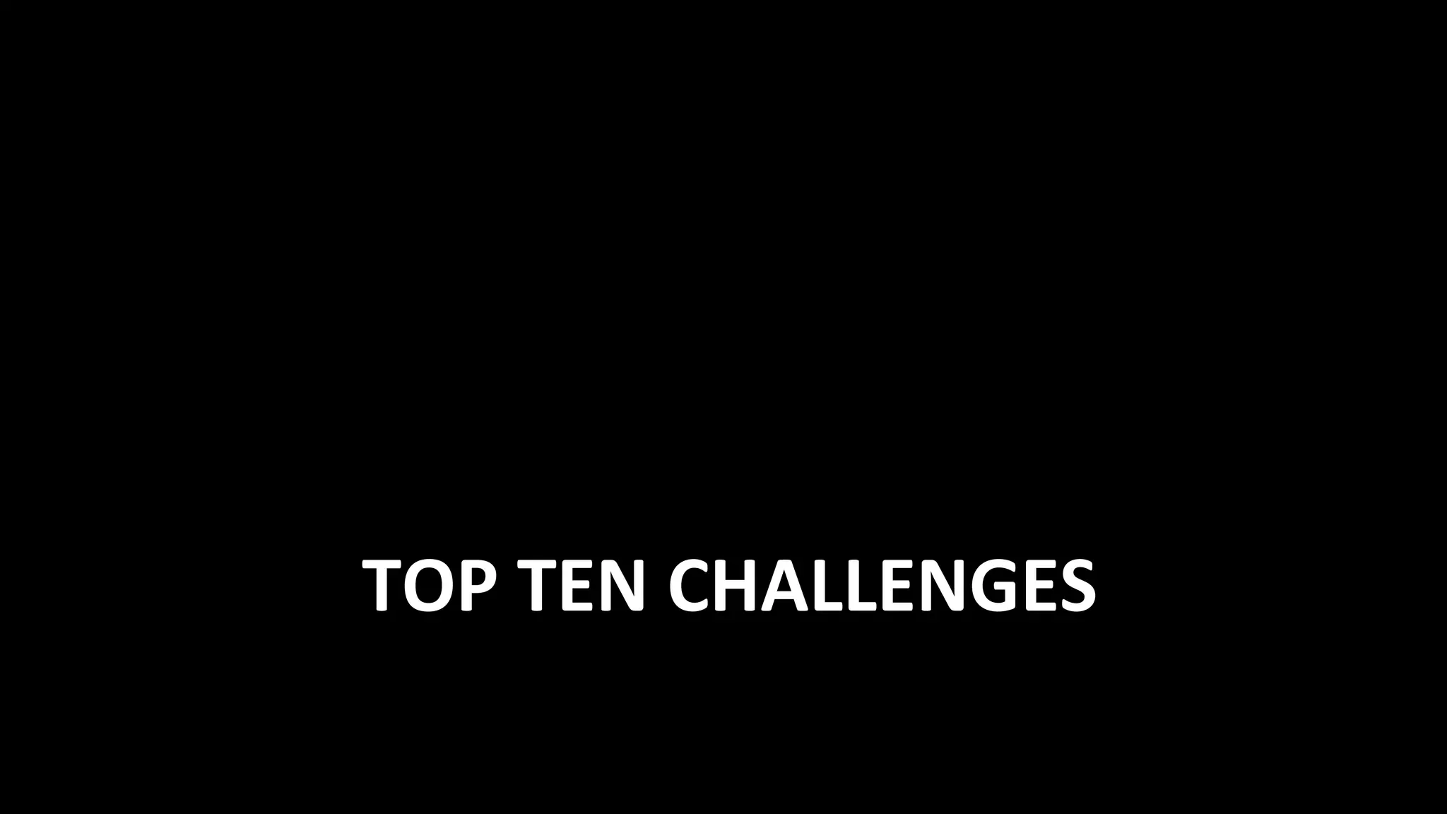 TOP	
  TEN	
  CHALLENGES	
  
 