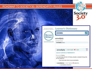 ROADMAP TO SOCIETY30: SERENDIPITY RULES
 