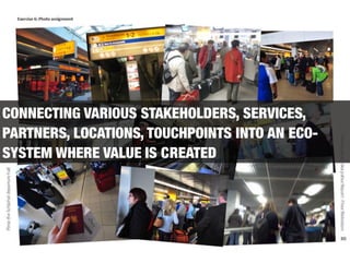 CONNECTING VARIOUS STAKEHOLDERS, SERVICES,
PARTNERS, LOCATIONS, TOUCHPOINTS INTO AN ECO-
SYSTEM WHERE VALUE IS CREATED
 