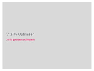 Vitality Optimiser 
A new generation of protection 
 