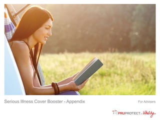 Serious Illness Cover Booster - Appendix For Advisers 
 