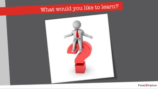 What would you like to learn?
 