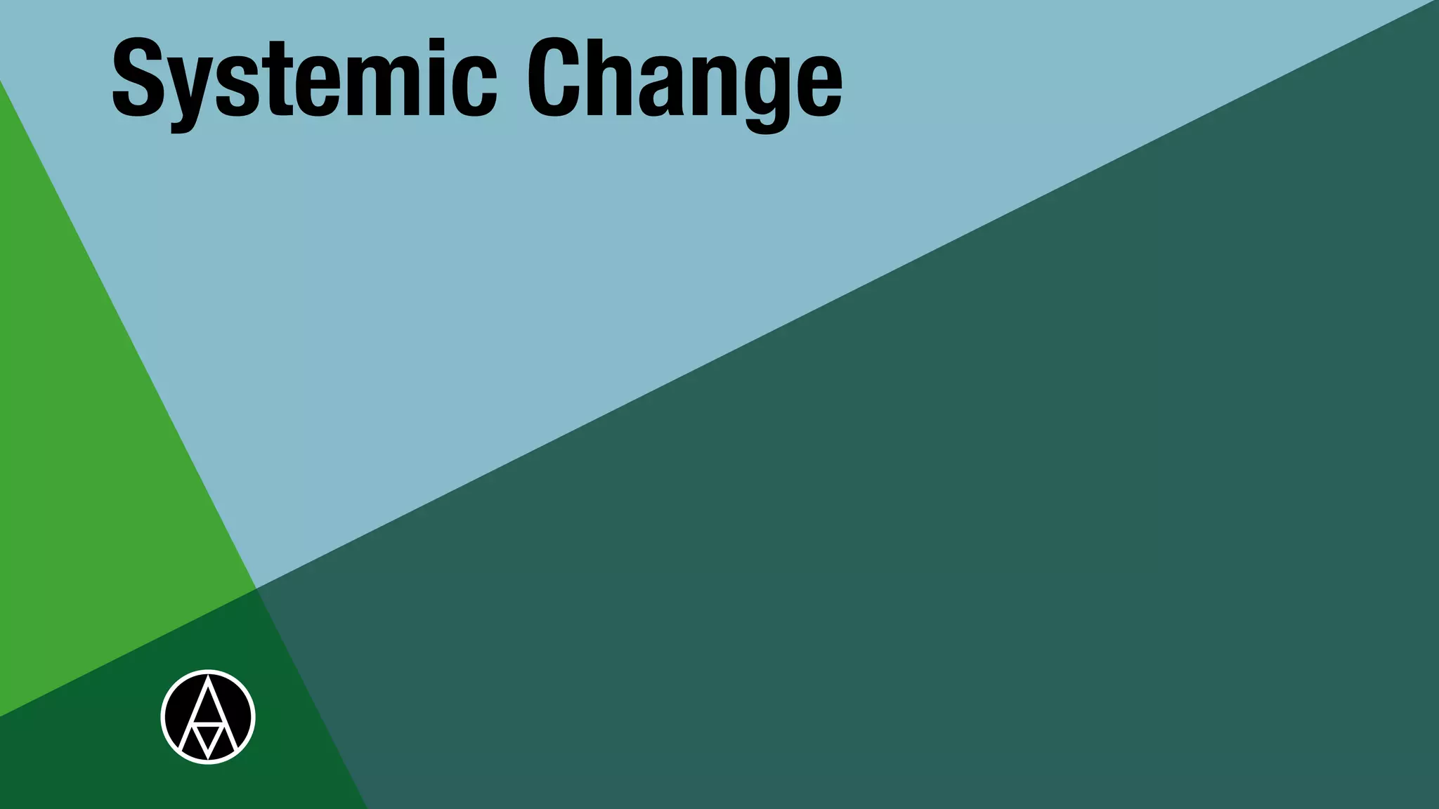 Systemic Change


 