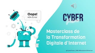 Masterclass de
la Transformation
Digitale d’Internet
@CyberPower_DMB #RevolutionOfInternet
 