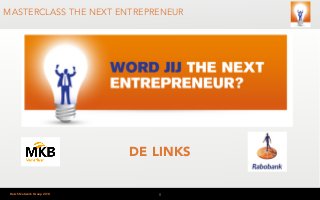 MASTERCLASS THE NEXT ENTREPRENEUR 
Dutch Network Group 2014 
DE LINKS 
1 
 