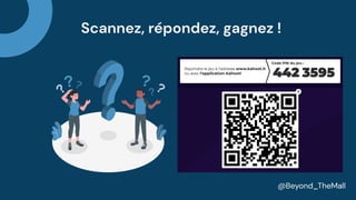 Scannez, répondez, gagnez !
@Beyond_TheMall
 