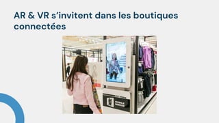 AR & VR s’invitent dans les boutiques
connectées
 