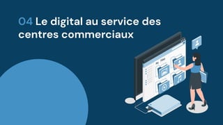 It is the biggest planet and the
brightest one in the Solar System
MERCURY
Despite being red, Mars has really
low temperatures
MARS
JUPITER
04 Le digital au service des
centres commerciaux
 