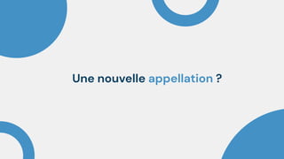 Une nouvelle appellation ?
 