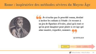 @EducForKids #EducForKids
Rome : inspiratrice des méthodes sévères du Moyen-Âge
17
 