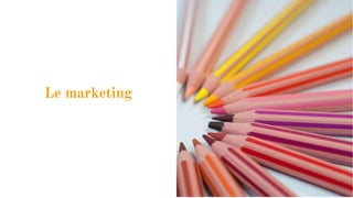 Le marketing
 