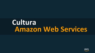 Cultura
Amazon Web Services
 
