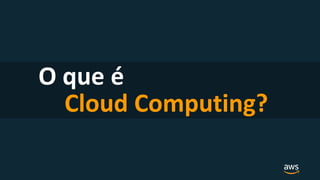 O que é
Cloud Computing?
 