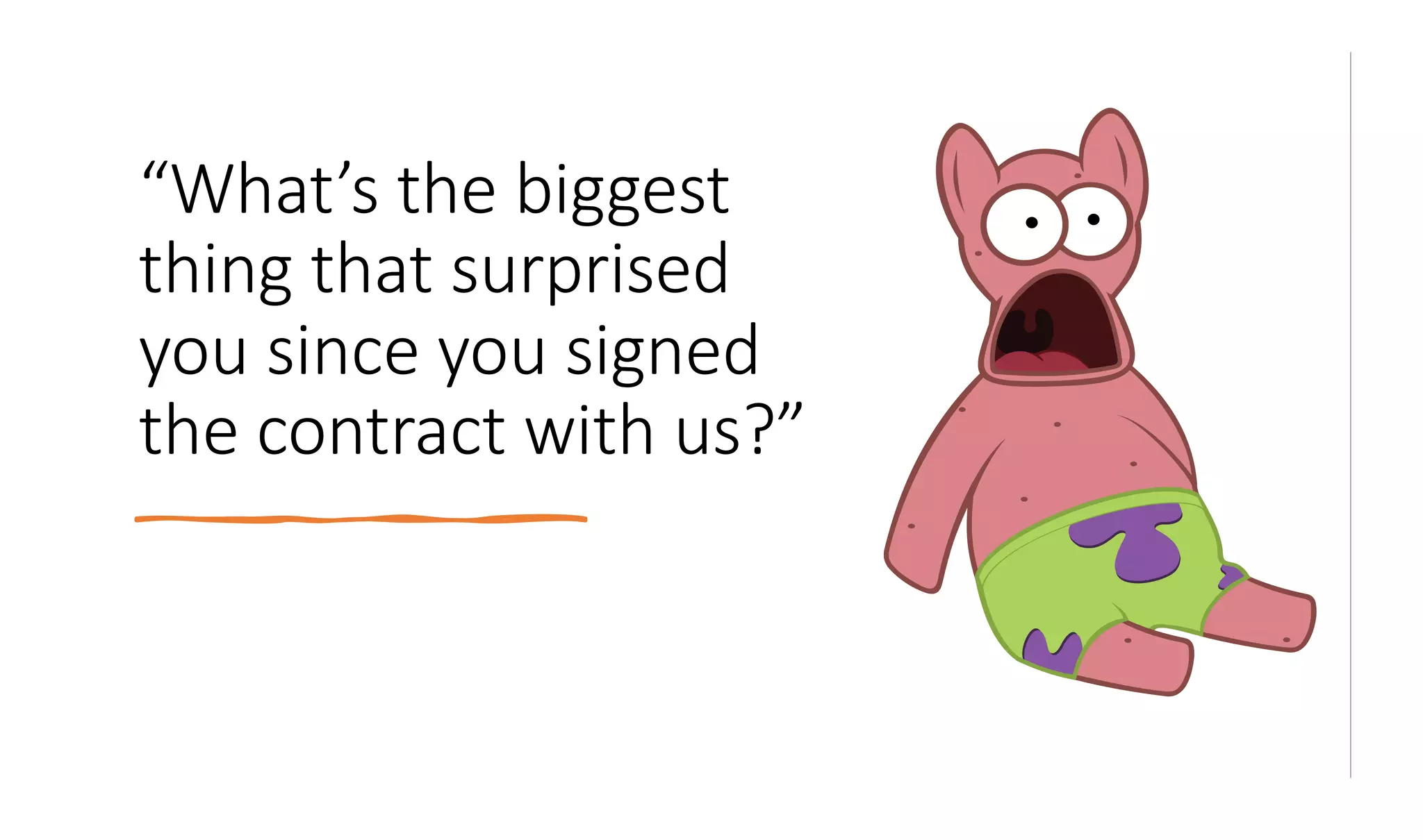 chieflisteningofficers.com
“What’s the biggest
thing that surprised
you since you signed
the contract with us?”
 