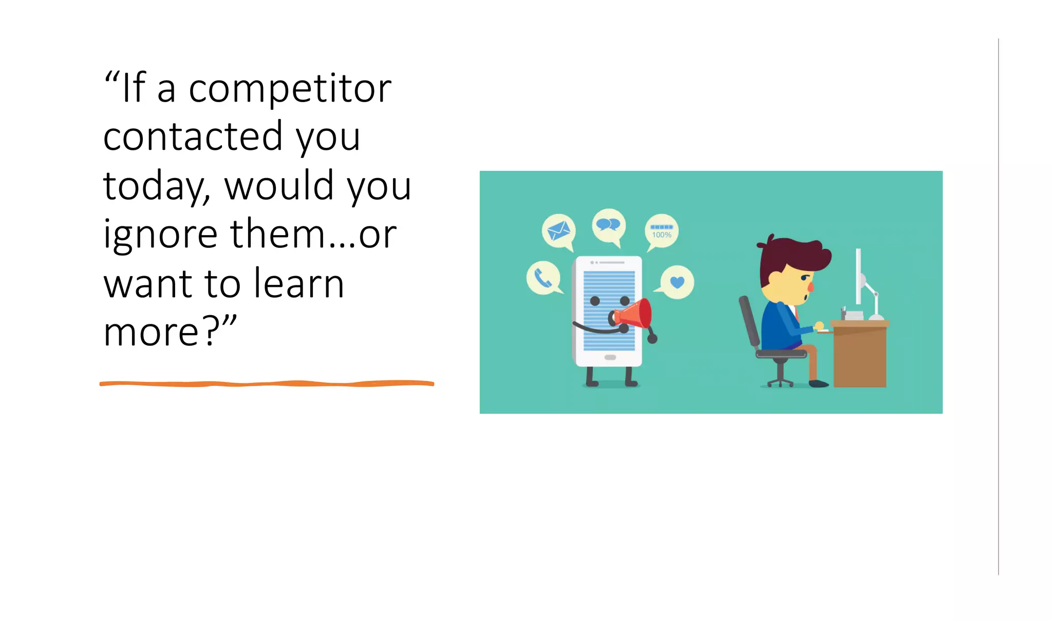 chieflisteningofficers.com
“If a competitor
contacted you
today, would you
ignore them…or
want to learn
more?”
 