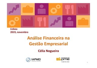 1
Lisboa
2019, novembro
Análise Financeira na
Gestão Empresarial
Célia Nogueira
 