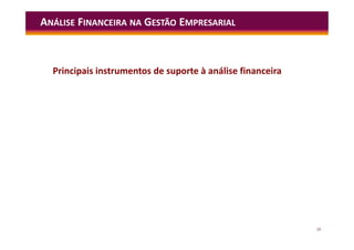 16
Principais instrumentos de suporte à análise financeira
ANÁLISE FINANCEIRA NA GESTÃO EMPRESARIAL
 