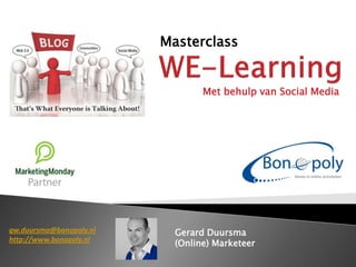 Masterclass


                                 Met behulp van Social Media




gw.duursma@bonopoly.nl     Gerard Duursma
http://www.bonopoly.nl
                           (Online) Marketeer
 