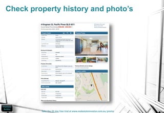 Check property history and photo’s
Take the 21 day free trial at www.realestateinvestar.com.au/promo
 