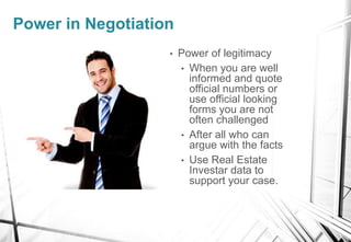 Power in Negotiation
• Power of legitimacy
• When you are well
informed and quote
official numbers or
use official looking...