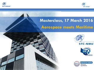 Masterclass, 17 March 2016
Aerospace meets Maritime
 