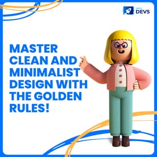 MASTER
CLEAN AND
MINIMALIST
DESIGN WITH
THE GOLDEN
RULES!
 