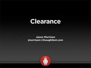 Clearance

      Jason Morrison
jmorrison@thoughtbot.com
 